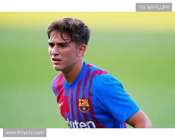 加维引领新潮流探讨未来足球发展与青年球员成长之路